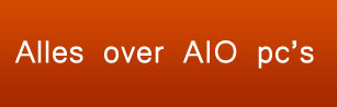 Alles over AIO pc's